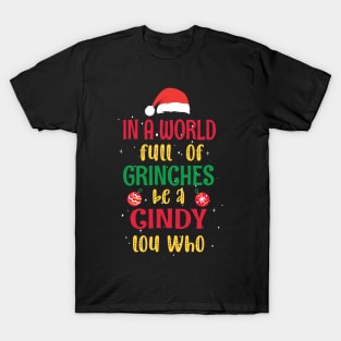 In a World Full of Grinches be a Cindy Lou Who - Funny Christmas Grinches be a Cindy T-Shirt